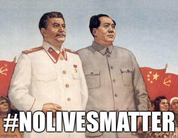 the dictator idea | #NOLIVESMATTER | image tagged in stalin and mao,politics,true,no lives matter,joseph stalin,mao zedong | made w/ Imgflip meme maker