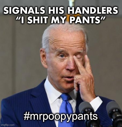 The #2 sign is universal | SIGNALS HIS HANDLERS
“I SHIT MY PANTS”; #mrpoopypants | image tagged in joe deuce | made w/ Imgflip meme maker