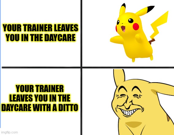 DittoFacts |  YOUR TRAINER LEAVES YOU IN THE DAYCARE; YOUR TRAINER LEAVES YOU IN THE DAYCARE WITH A DITTO | image tagged in ditto,pikachu,pokemon | made w/ Imgflip meme maker