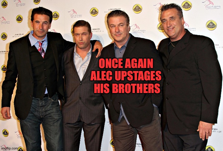 Upstaging | ONCE AGAIN 
ALEC UPSTAGES 
HIS BROTHERS | image tagged in baldwin brothers | made w/ Imgflip meme maker