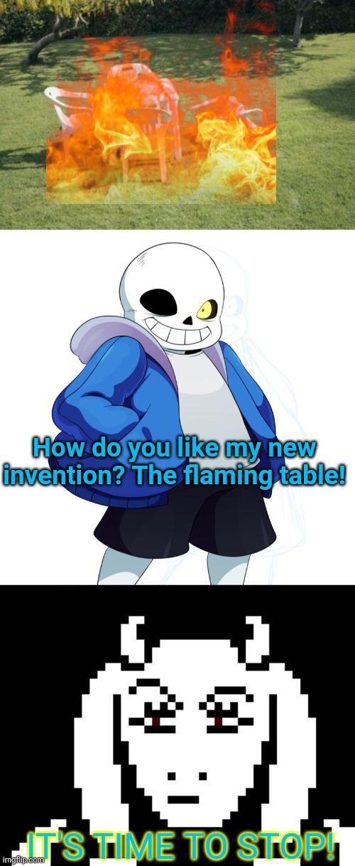 Sans the inventor! | How do you like my new invention? The flaming table! IT'S TIME TO STOP! | image tagged in memes,we will rebuild,sans undertale,undertale - toriel | made w/ Imgflip meme maker