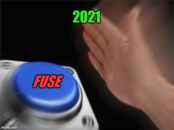 1 | 2021; FUSE | image tagged in memes,blank nut button | made w/ Imgflip meme maker