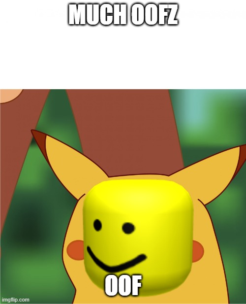 Surprised Pikachu (High Quality) | MUCH OOFZ; OOF | image tagged in surprised pikachu high quality | made w/ Imgflip meme maker