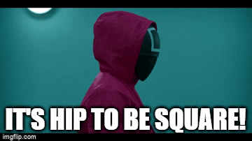 It's hip to be square! - Imgflip