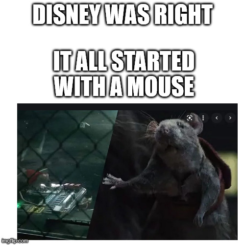 DISNEY WAS RIGHT; IT ALL STARTED WITH A MOUSE | made w/ Imgflip meme maker