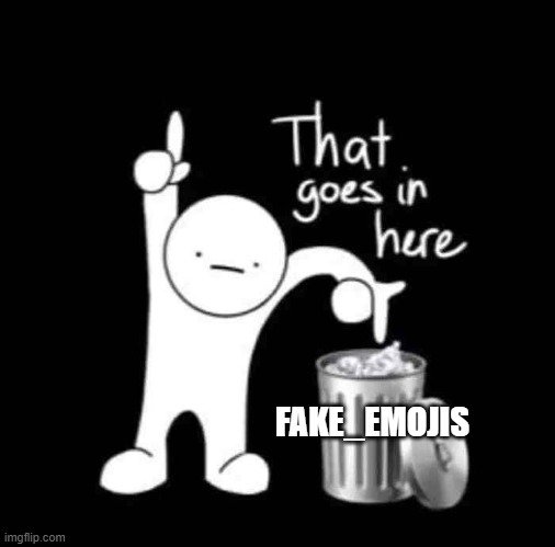 that goes in here | FAKE_EMOJIS | image tagged in that goes in here | made w/ Imgflip meme maker