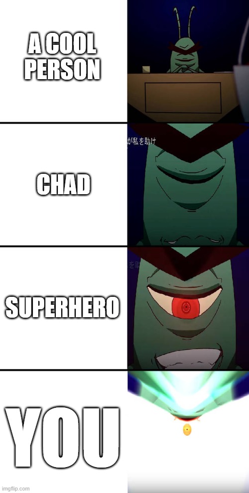 you are better then all of them | A COOL PERSON; CHAD; SUPERHERO; YOU | image tagged in anime,wholesome | made w/ Imgflip meme maker