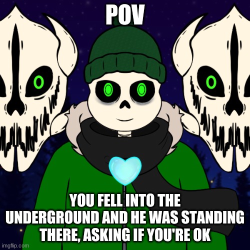 Genocide route or Pacifist Route? It's your choice to make | POV; YOU FELL INTO THE UNDERGROUND AND HE WAS STANDING THERE, ASKING IF YOU'RE OK | image tagged in roleplay,undertale au,action,vibe | made w/ Imgflip meme maker