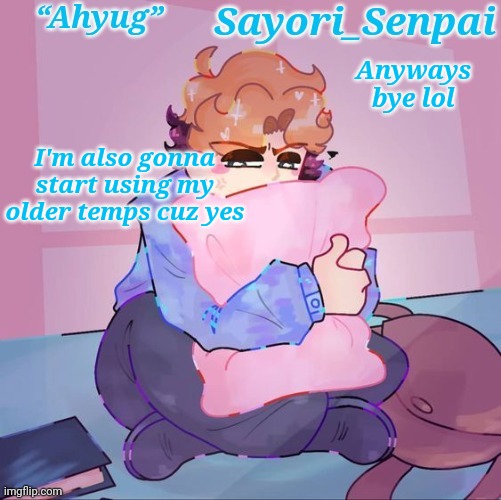 Sayori's Senpai temp but æ | Anyways bye lol; I'm also gonna start using my older temps cuz yes | image tagged in sayori's senpai temp but | made w/ Imgflip meme maker