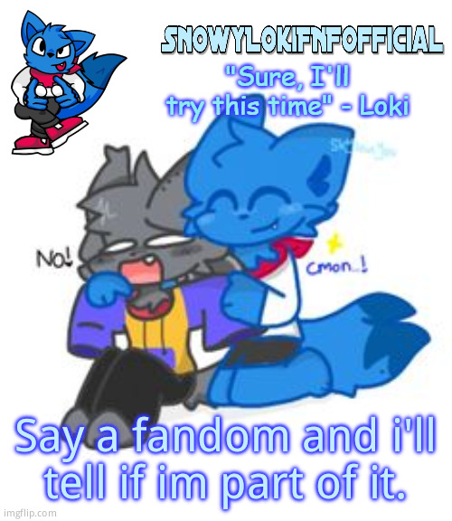 Snowy_LokiFNF_Official Announcement Template | Say a fandom and i'll tell if im part of it. | image tagged in snowy_lokifnf_official announcement template | made w/ Imgflip meme maker