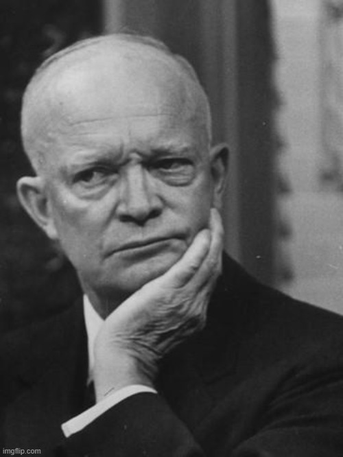 Confused Eisenhower | image tagged in confused eisenhower | made w/ Imgflip meme maker