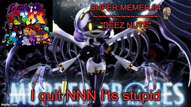 Super.memer.64 | I quit NNN I'ts stupid | image tagged in super memer 64 | made w/ Imgflip meme maker