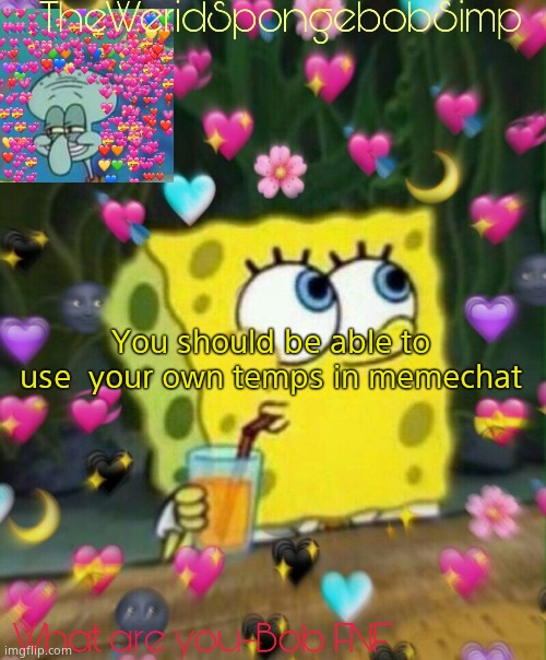 TheWeridSpongebobSimp's Announcement Temp v2 | You should be able to use  your own temps in memechat | image tagged in theweridspongebobsimp's announcement temp v2 | made w/ Imgflip meme maker