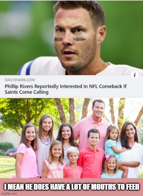 His Pullout Game IS Weak | I MEAN HE DOES HAVE A LOT OF MOUTHS TO FEED | image tagged in nfl football | made w/ Imgflip meme maker