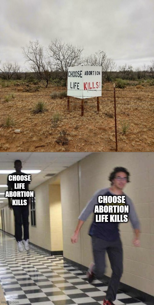 Choose abortion life kills | CHOOSE LIFE ABORTION KILLS; CHOOSE ABORTION LIFE KILLS | image tagged in floating boy chasing running boy,reposts,repost,memes,abortion,life | made w/ Imgflip meme maker