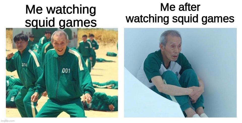 I gotta say it was a good show i'm ready for season 2 (if they do it) | Me after watching squid games; Me watching squid games | image tagged in squid game then and now,squid game,memes | made w/ Imgflip meme maker