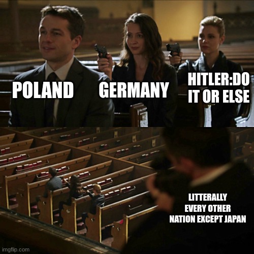 Assassination chain | POLAND GERMANY HITLER:DO IT OR ELSE LITTERALLY EVERY OTHER NATION EXCEPT JAPAN | image tagged in assassination chain | made w/ Imgflip meme maker