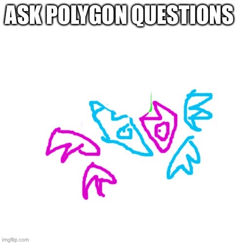 Ignore the green line | ASK POLYGON QUESTIONS | image tagged in polygon | made w/ Imgflip meme maker