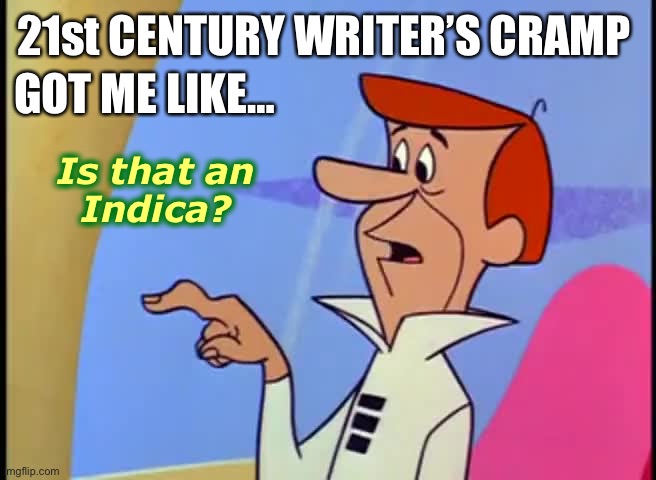 Where pushing buttons will get you | 21st CENTURY WRITER’S CRAMP; GOT ME LIKE…; Is that an
Indica? | image tagged in jetsons,george jetson,arthritis,funny,cartoon,420 | made w/ Imgflip meme maker