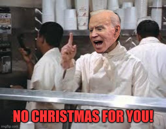 No soup | NO CHRISTMAS FOR YOU! | image tagged in no soup | made w/ Imgflip meme maker