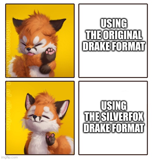 Silverfox Drake Meme (It is too cute) | USING THE ORIGINAL DRAKE FORMAT; USING THE SILVERFOX DRAKE FORMAT | image tagged in silverfox drake meme,cute | made w/ Imgflip meme maker