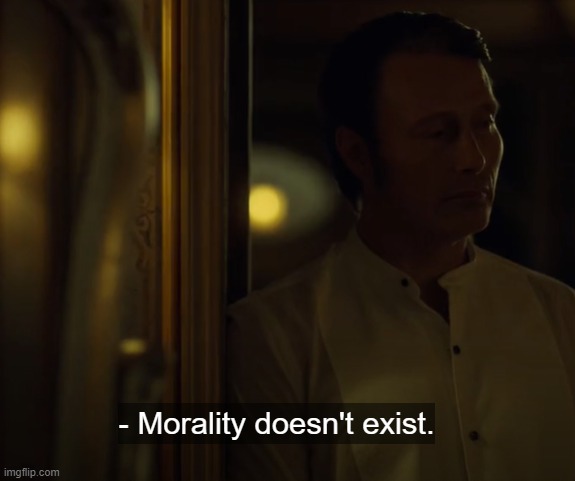 Morality doesn't exist | image tagged in morality doesn't exist | made w/ Imgflip meme maker
