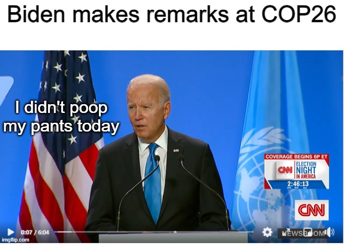 Biden makes remarks at COP26; I didn't poop my pants today | image tagged in biden | made w/ Imgflip meme maker