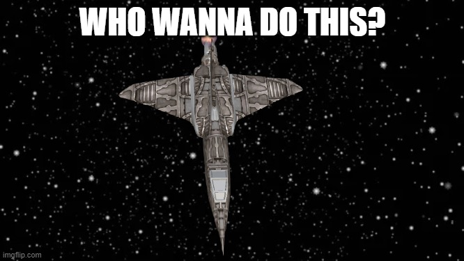 KSB in space | WHO WANNA DO THIS? | image tagged in space,ksb in space | made w/ Imgflip meme maker