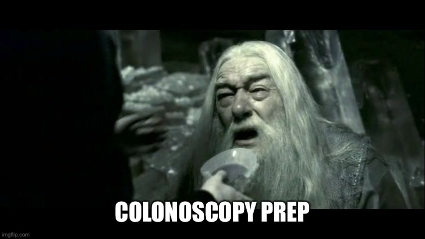 Dumbledore Poison | COLONOSCOPY PREP | image tagged in dumbledore poison | made w/ Imgflip meme maker