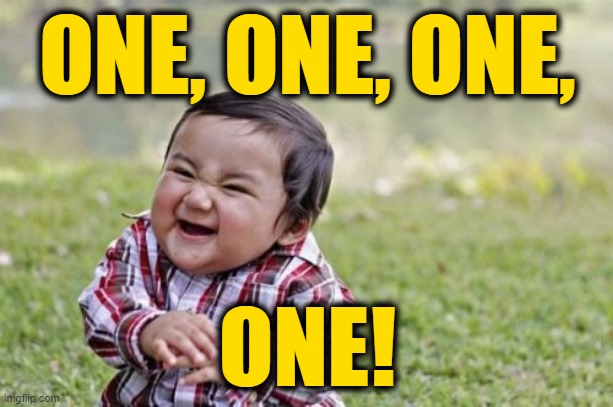 Evil Toddler Meme | ONE, ONE, ONE, ONE! | image tagged in memes,evil toddler | made w/ Imgflip meme maker