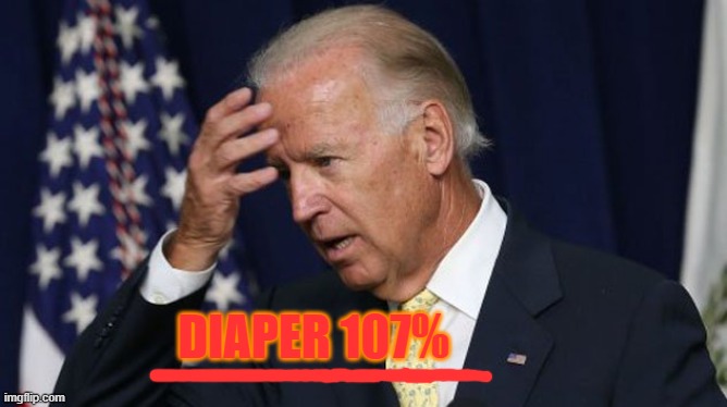 Joe Biden worries | DIAPER 107% | image tagged in joe biden worries | made w/ Imgflip meme maker