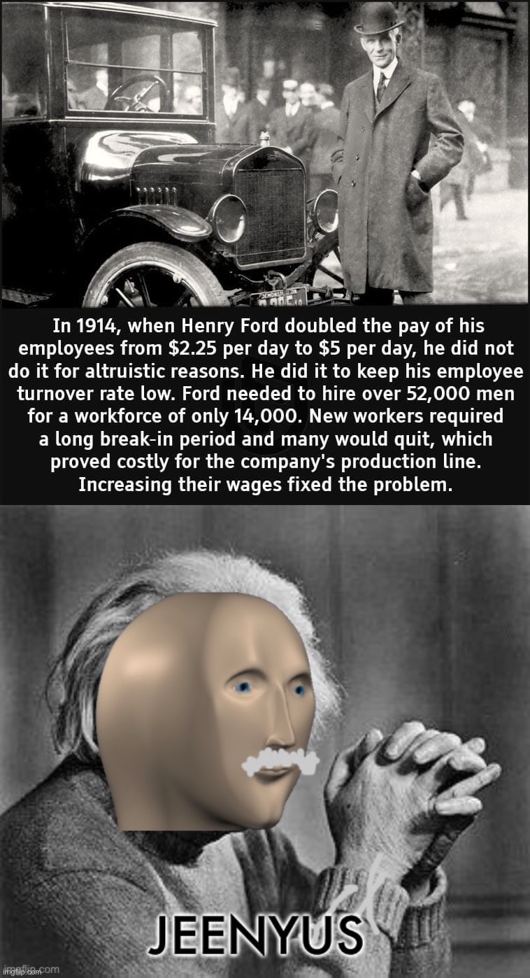 No-brainer actually | image tagged in henry ford salaries,meme man genius | made w/ Imgflip meme maker