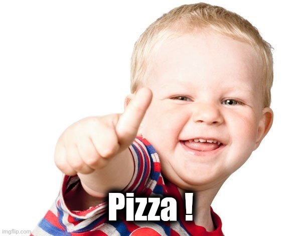 Thumbs Up Kid | Pizza ! | image tagged in thumbs up kid | made w/ Imgflip meme maker