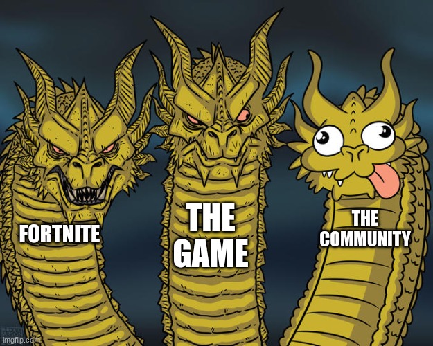 The Actual Truth | THE GAME; THE COMMUNITY; FORTNITE | image tagged in three-headed dragon | made w/ Imgflip meme maker