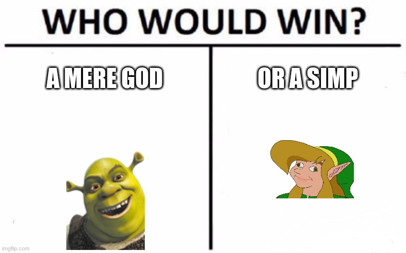Who Would Win? Meme | A MERE GOD; OR A SIMP | image tagged in memes,who would win | made w/ Imgflip meme maker