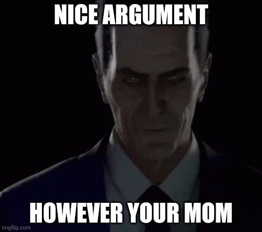 NICE ARGUMENT; HOWEVER YOUR MOM | made w/ Imgflip meme maker