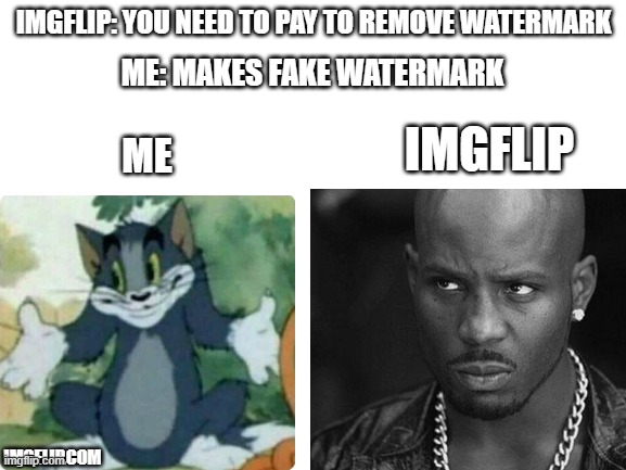 no title here |  IMGFLIP: YOU NEED TO PAY TO REMOVE WATERMARK; ME: MAKES FAKE WATERMARK; IMGFLIP; ME; IMGFLIP.COM | image tagged in shrug | made w/ Imgflip meme maker