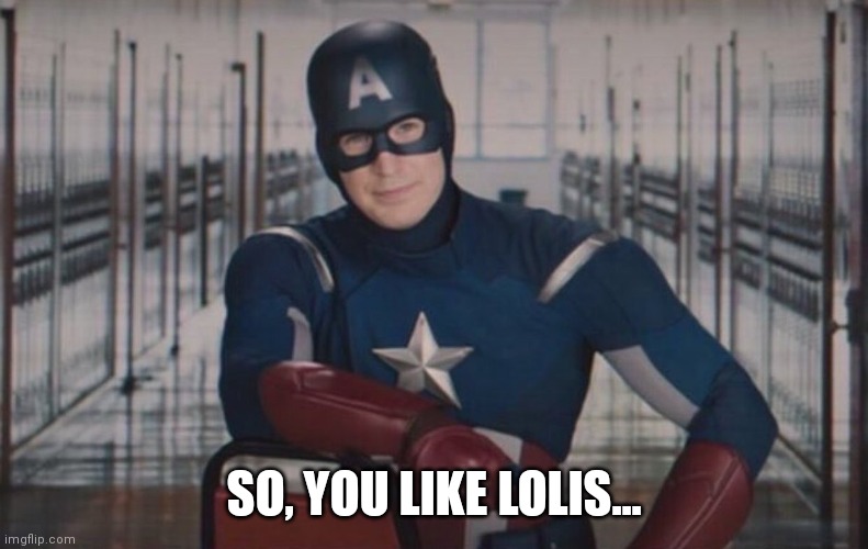 Captain America detention | SO, YOU LIKE LOLIS... | image tagged in captain america detention | made w/ Imgflip meme maker