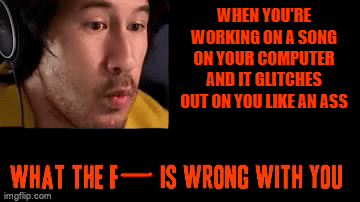 I dont give a shit it still pisses me off no matter how u frickin look at it | WHEN YOU'RE WORKING ON A SONG ON YOUR COMPUTER AND IT GLITCHES OUT ON YOU LIKE AN ASS | image tagged in gifs,markiplier,what is wrong with you,relatable,computers/electronics,relatable memes | made w/ Imgflip video-to-gif maker