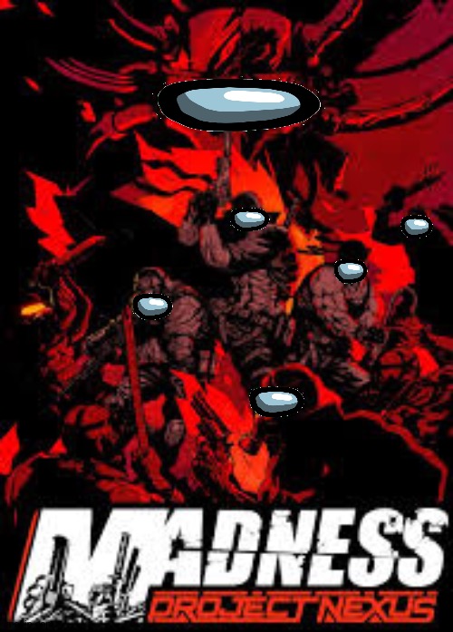 Madness Project Nexsus | image tagged in memes,among us,madness combat | made w/ Imgflip meme maker