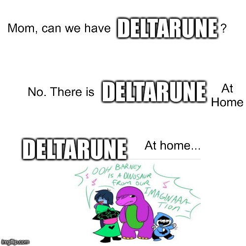 Mom can we have | DELTARUNE; DELTARUNE; DELTARUNE | image tagged in mom can we have | made w/ Imgflip meme maker