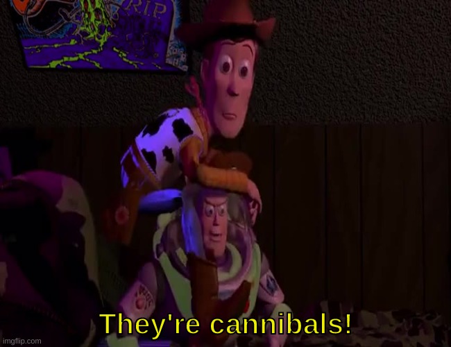 They're cannibals Blank Meme Template