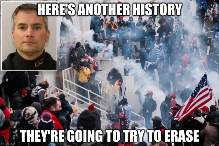 Brian Sicknick | HERE'S ANOTHER HISTORY THEY'RE GOING TO TRY TO ERASE | image tagged in brian sicknick | made w/ Imgflip meme maker