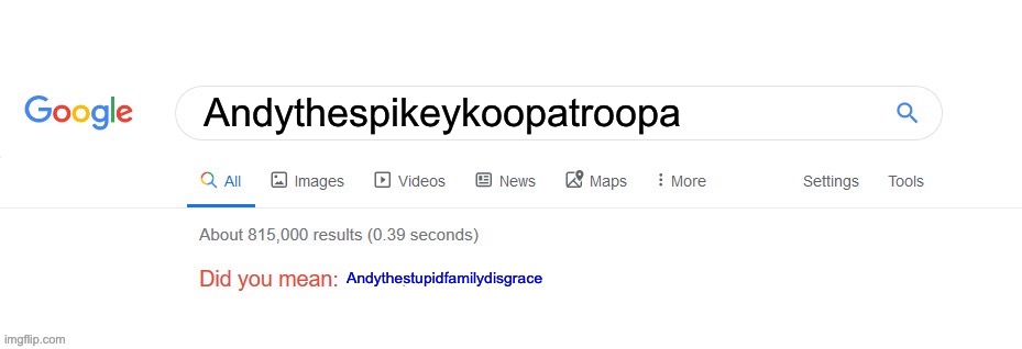 Did you mean? | Andythespikeykoopatroopa Andythestupidfamilydisgrace | image tagged in did you mean | made w/ Imgflip meme maker