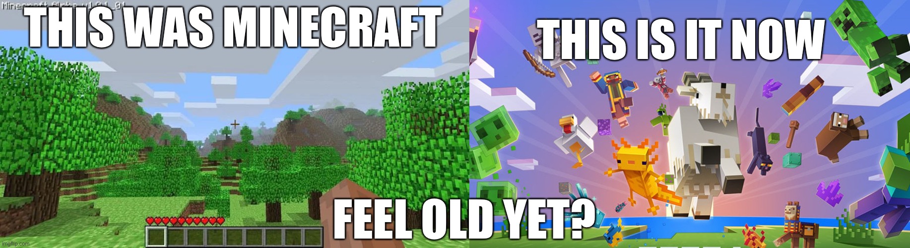 THIS IS IT NOW; THIS WAS MINECRAFT; FEEL OLD YET? | made w/ Imgflip meme maker