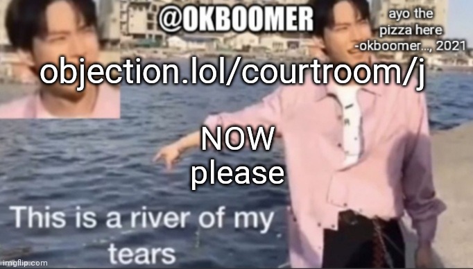 E | objection.lol/courtroom/j; NOW
please | image tagged in e | made w/ Imgflip meme maker