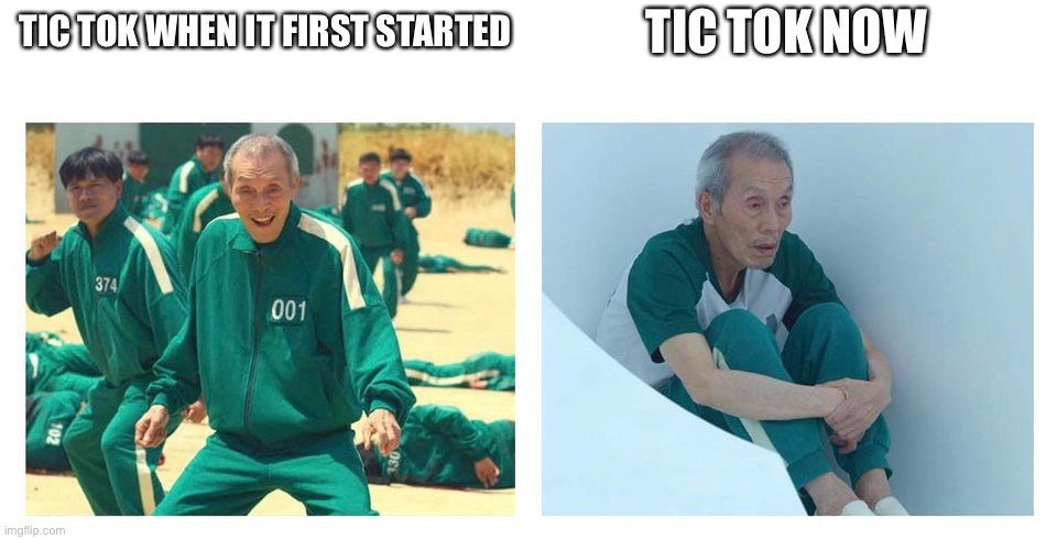 Tic tok then and now | TIC TOK NOW; TIC TOK WHEN IT FIRST STARTED | image tagged in squid game then and now | made w/ Imgflip meme maker