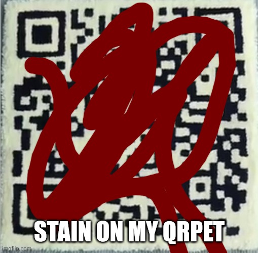 Rick roll q r code | STAIN ON MY QRPET | image tagged in rick roll q r code | made w/ Imgflip meme maker