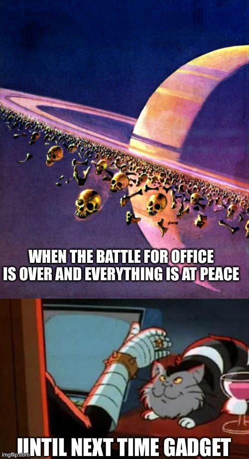 Ip is struggling to get out of first gear | WHEN THE BATTLE FOR OFFICE IS OVER AND EVERYTHING IS AT PEACE; UNTIL NEXT TIME GADGET | image tagged in inspector gadget | made w/ Imgflip meme maker