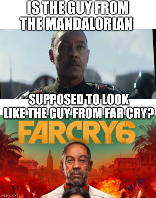 This is like an actual question I have though | IS THE GUY FROM THE MANDALORIAN; SUPPOSED TO LOOK LIKE THE GUY FROM FAR CRY? | image tagged in the mandalorian,far cry | made w/ Imgflip meme maker
